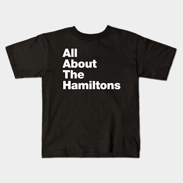 ALL ABOUT THE HAMILTONS Kids T-Shirt by crashboomlove